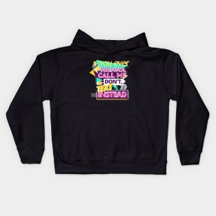 If you ever wanna call me, don't, text instead Kids Hoodie